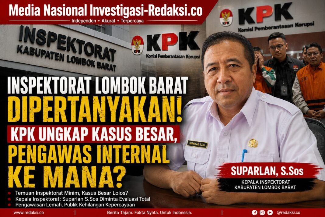 INSPEKTORAT LOMBOK BARAT DIPERTANYAKAN: KPK UNGKAP KASUS BESAR, PENGAWAS INTERNAL KE MANA? INSPEKTORAT LOMBOK BARAT DIPERTANYAKAN: KPK UNGKAP KASUS BESAR, PENGAWAS INTERNAL KE MANA?